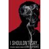 I Shouldn't Say...: The Mostly Unedited Poems of