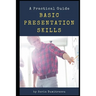 Basic Presentation Skills: A Practical Guide