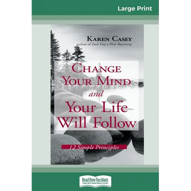 Change Your Mind and Your Life Will Follow: 12 Simple Principles (16pt Large Print Edition)