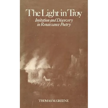 Light in Troy: Imitation and Discovery in Renaissance Poetry