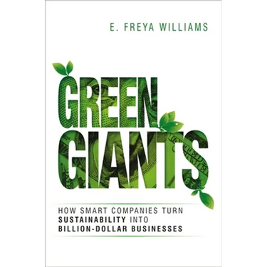 Green Giants: How Smart Companies Turn Sustainability Into Billion-Dollar Businesses