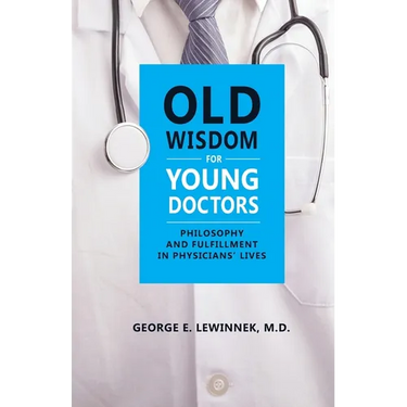 Old Wisdom For Young Doctors: Philosophy and Fulfillment in Physicians' Lives