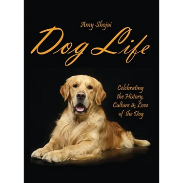 Dog Life: Celebrating the History, Culture & Love of the Dog