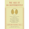 We See It So Differently: Creative Ways for Jews to Make Peace When Family Members or Colleagues Disagree About Religion, Politics, and Other Issues