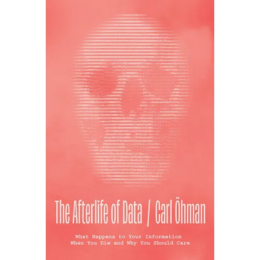 The Afterlife of Data: What Happens to Your Information When You Die and Why You Should Care