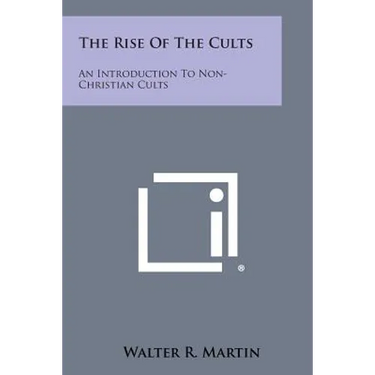 The Rise Of The Cults: An Introduction To Non-Christian Cults
