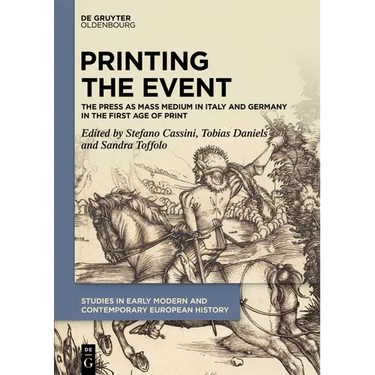 Printing the Event: The Press as Mass Medium in Italy and Germany in the First Age of Print