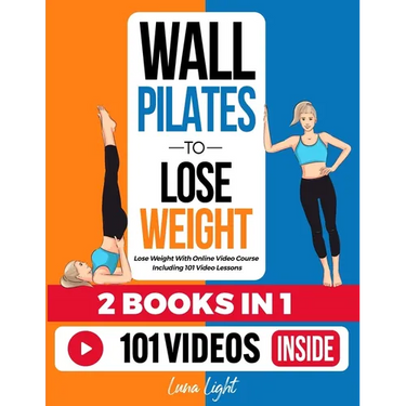 Wall Pilates To Lose Weight (2 Books in 1): Lose Weight With Online Video Course Including 101 Video Lessons