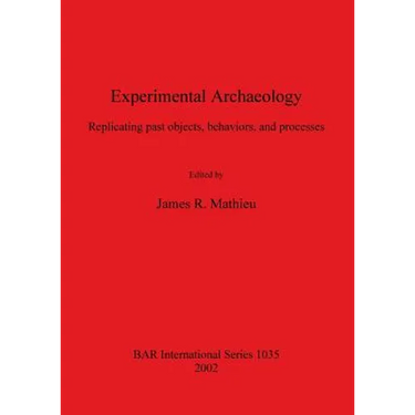 Experimental Archaeology: Replicating past objects, behaviors, and processes