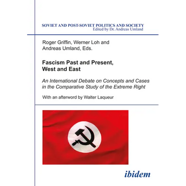 Fascism Past and Present, West and East: An International Debate on Concepts and Cases in the Comparative Study of the Extreme Right