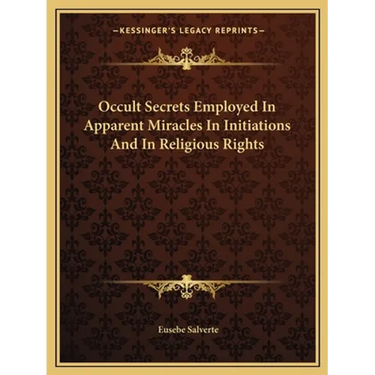 Occult Secrets Employed In Apparent Miracles In Initiations And In Religious Rights