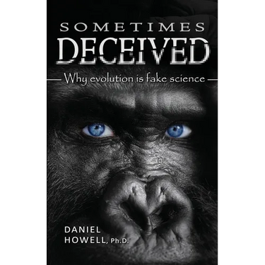 Sometimes Deceived: Why evolution is fake science