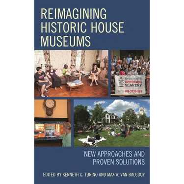 Reimagining Historic House Museums: New Approaches and Proven Solutions