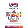 Love Yourself Deeply & How To Make Friends Easily 2 Books In 1