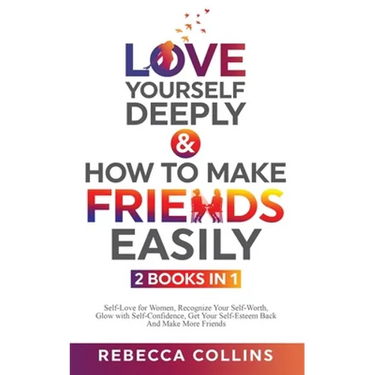 Love Yourself Deeply & How To Make Friends Easily 2 Books In 1