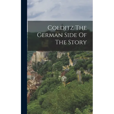 Colditz The German Side Of The Story