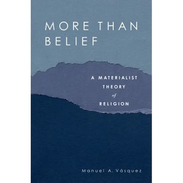 More Than Belief: A Materialist Theory of Religion