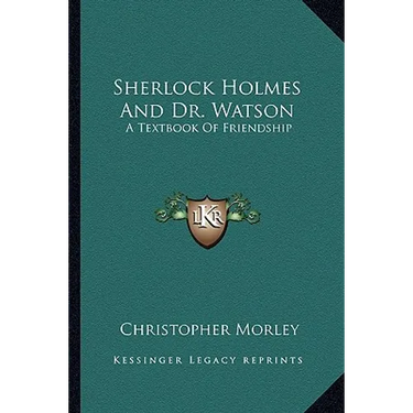 Sherlock Holmes And Dr. Watson: A Textbook Of Friendship