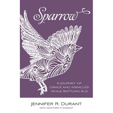 Sparrow: A Journey of Grace and Miracles While Battling ALS