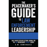 The Peacemaker's Guide to Law Enforcement Leadership: Daily Advice/Tips/Reflections Journal For the Law Enforcement Servant Leader