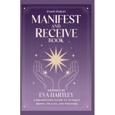 Manifest and Receive Book Inspired by Eva Hartley: A Manifesting Guide to Attract Money, Health, and Freedom