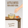 Little Bites for a Busy Soul