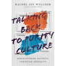 Talking Back to Purity Culture: Rediscovering Faithful Christian Sexuality