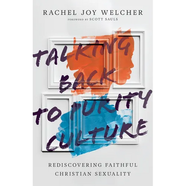 Talking Back to Purity Culture: Rediscovering Faithful Christian Sexuality