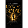 Growing Beyond: Break Unhealthy Relationship Patterns, Set Boundaries, and Finally Choose yourself