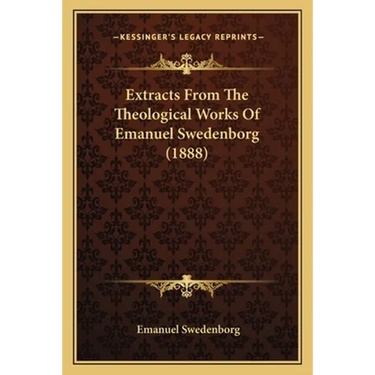 Extracts From The Theological Works Of Emanuel Swedenborg (1888)