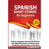 Spanish Short Stories for Beginners: An Easy Language Learning with Phrases and Captivating Stories to Improve Your Vocabulary and Grammar in a Fun Wa