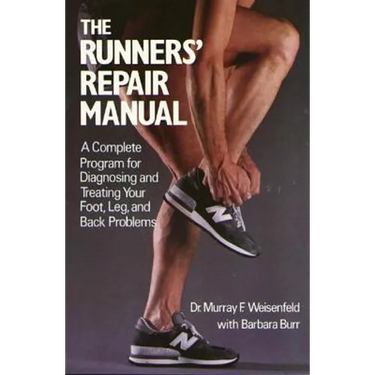The Runners' Repair Manual: A Complete Program for Diagnosing and Treating Your Foot, Leg and Back Problems