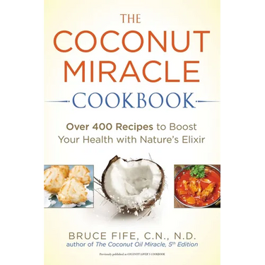 The Coconut Miracle Cookbook: Reversing the Irreversible--A Proven Plan to Heal Faster, Boost Energy, and Unlock Longevity