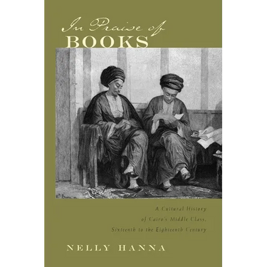 In Praise of Books: A Cultural History of Cairo's Middle Class, Sixteenth to the Eighteenth Century