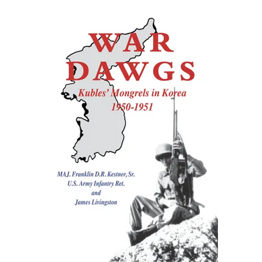 War Dawgs: Kulbes' Mongrels in Korea, 1950-1951