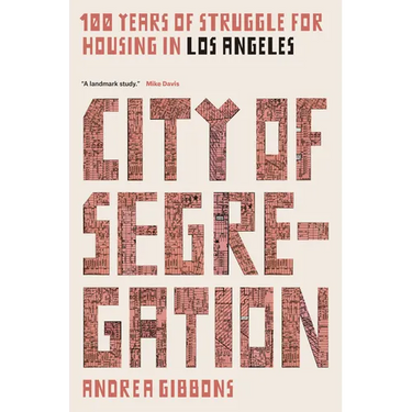 City of Segregation: 100 Years of Struggle for Housing in Los Angeles
