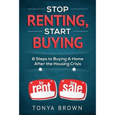 Stop Renting, Start Buying: 8 Steps to Buying A Home After the Housing Crisis