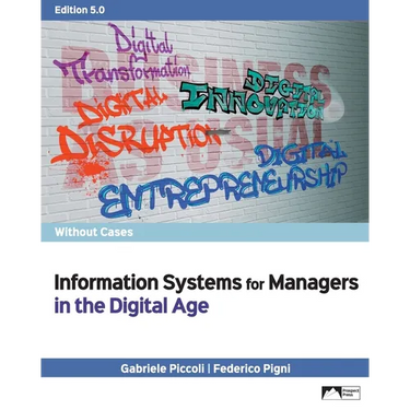 Information Systems for Managers in the Digital Age without Cases, Edition 5.0