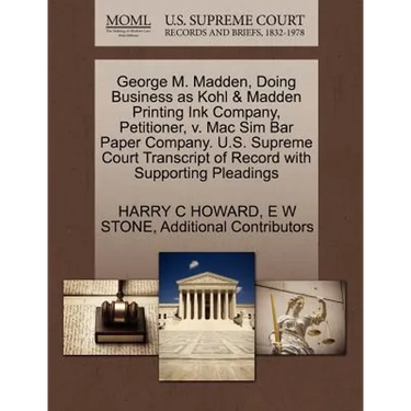 George M. Madden, Doing Business as Kohl & Madden Printing Ink Company, Petitioner, V. Mac Sim Bar Paper Company. U.S. Supreme Court Transcript of Rec