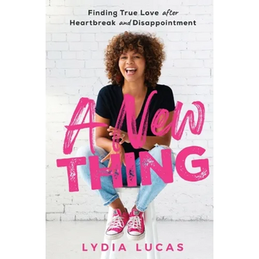A New Thing: Finding True Love after Heartbreak and Disappointment
