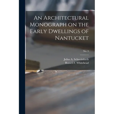 An Architectural Monograph on the Early Dwellings of Nantucket; No. 3
