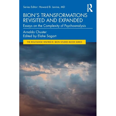 Bion's Transformations Revisited and Expanded: Essays on the Complexity of Psychoanalysis