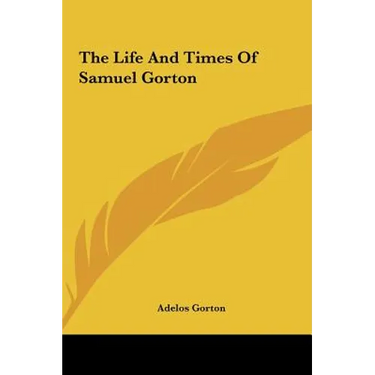 The Life And Times Of Samuel Gorton
