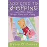 Addicted to Shopping: And Other Issues Women Have with Money