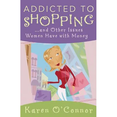 Addicted to Shopping: And Other Issues Women Have with Money