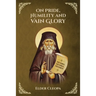 On Pride, Humbleness and Vain Glory by Elder Cleopas the Romanian