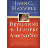 Developing the Leaders Around You: How to Help Others Reach Their Full Potential