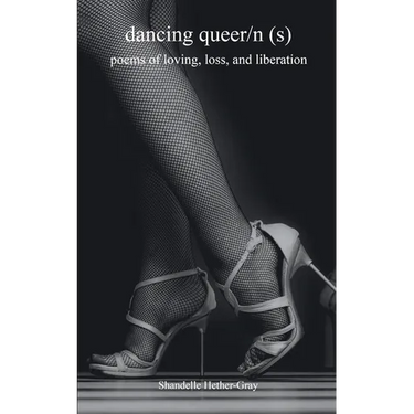 dancing queer/n(s) poems of loving, loss, and liberation