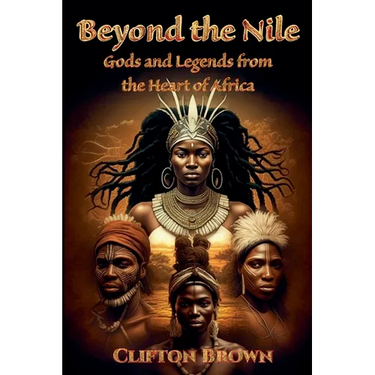 Beyond the Nile: Gods and Legends from the Heart of Africa