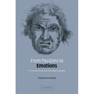 From Passions to Emotions: The Creation of a Secular Psychological Category